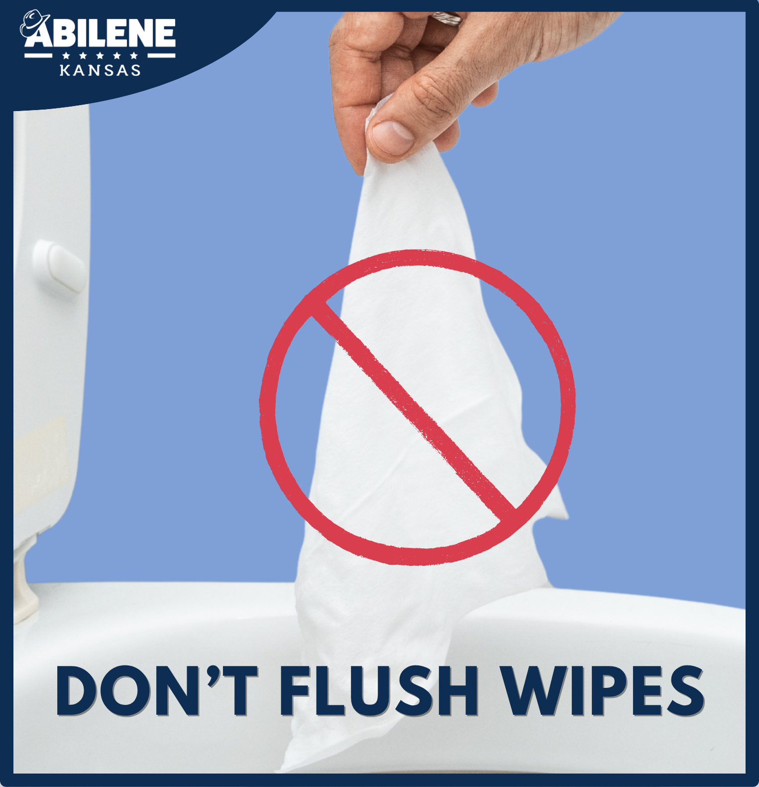 A hand holds a wipe over a toilet with a red circle and slash over it. Text reads “Don’t Flush Wipes